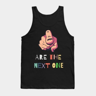 You are the next one Tank Top